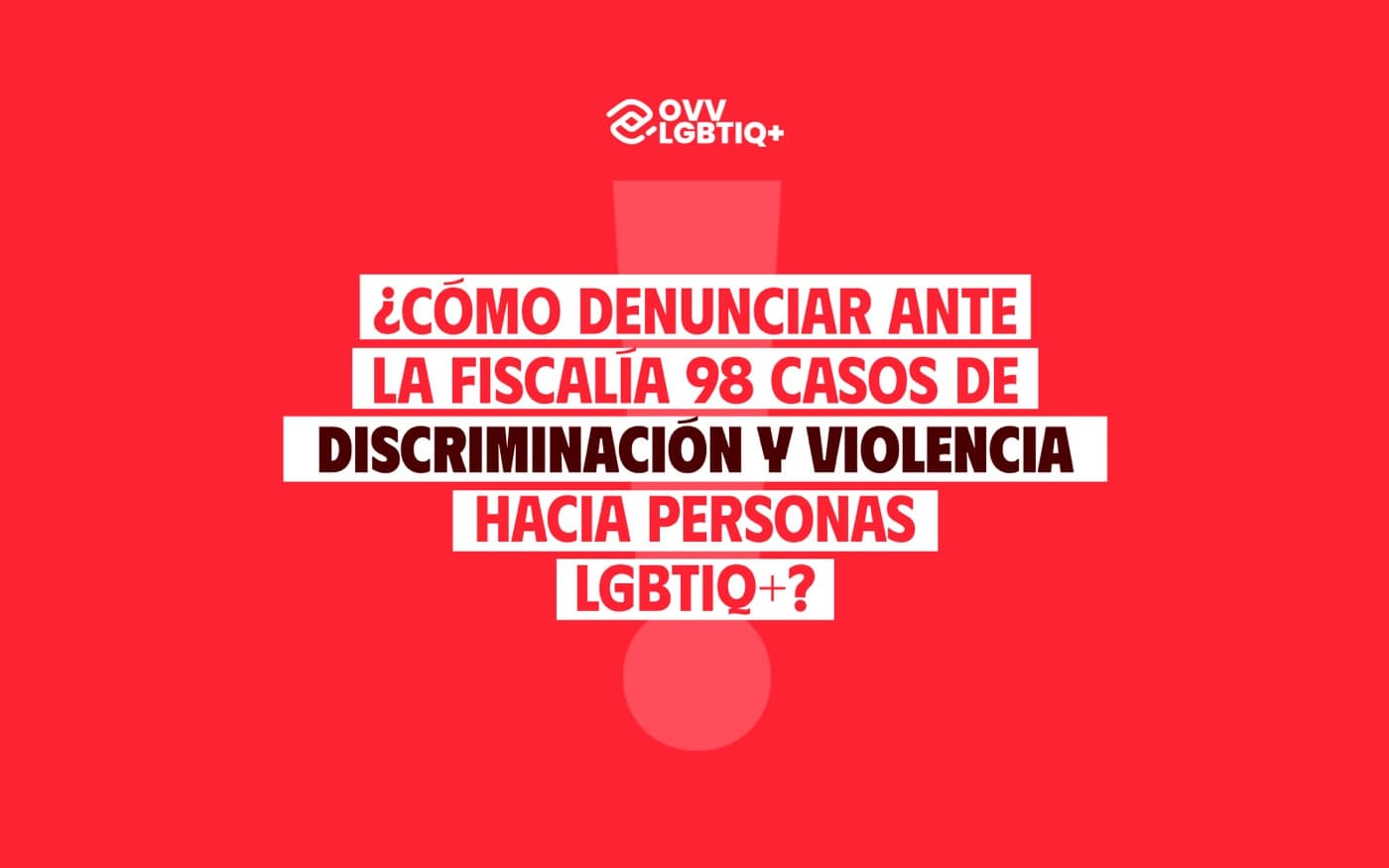 Portada · ¿Cómo denunciar ante la Fiscalía 98 casos de discriminación y violencia hacia personas LGBTIQ+?