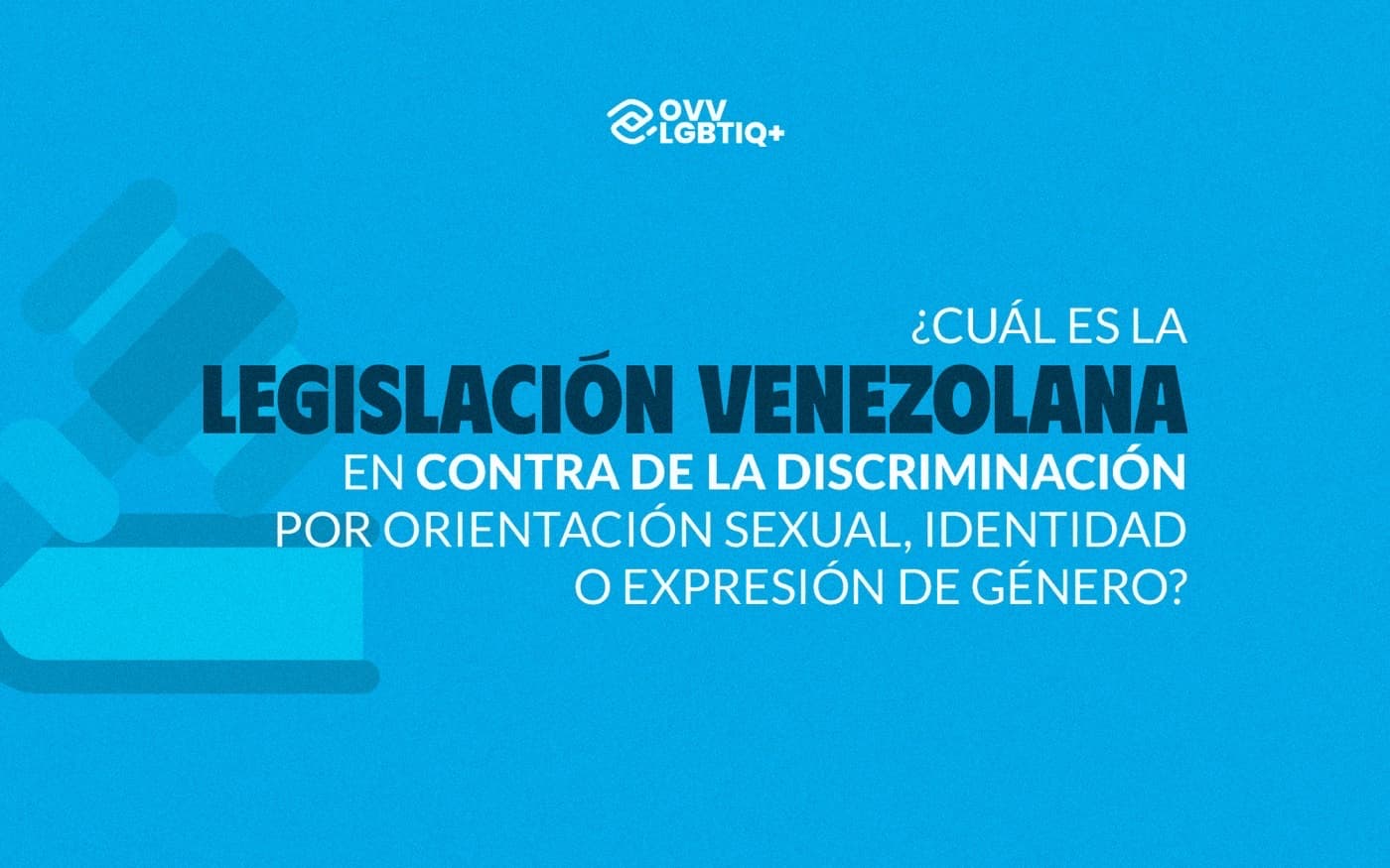 Portada · ¿Cuál es la legislación venezolana en contra de la discriminación por orientación sexual, identidad o expresión de género?